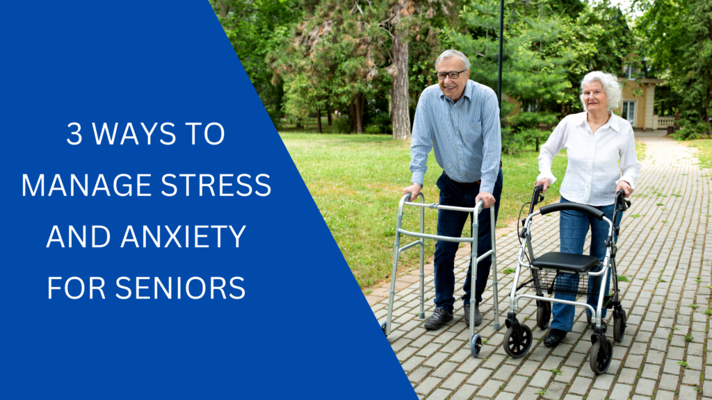 3 Ways To Manage Stress and Anxiety For Seniors