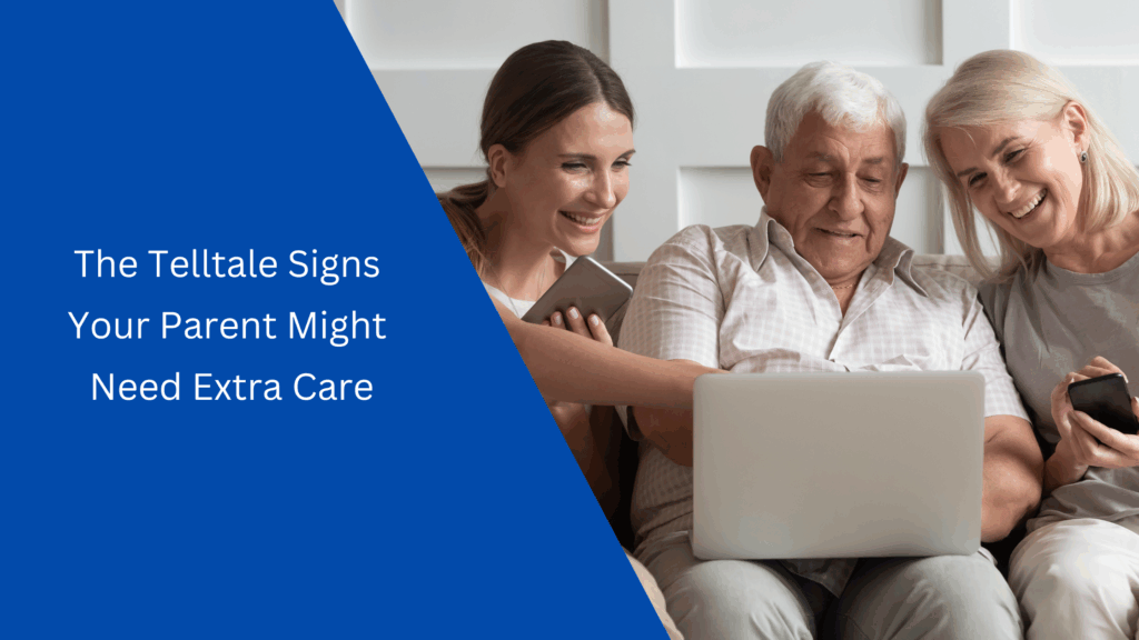 the telltale signs your parent might need extra care