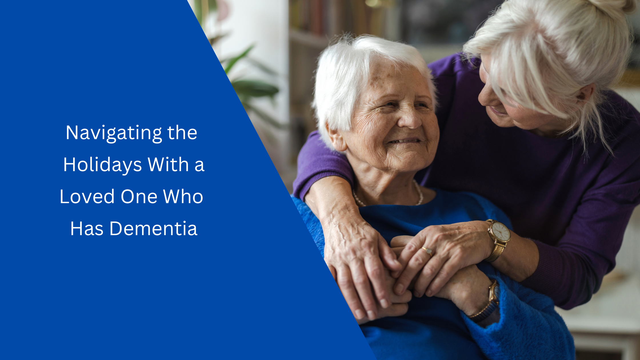 navigating the holidays with a loved one who has dementia