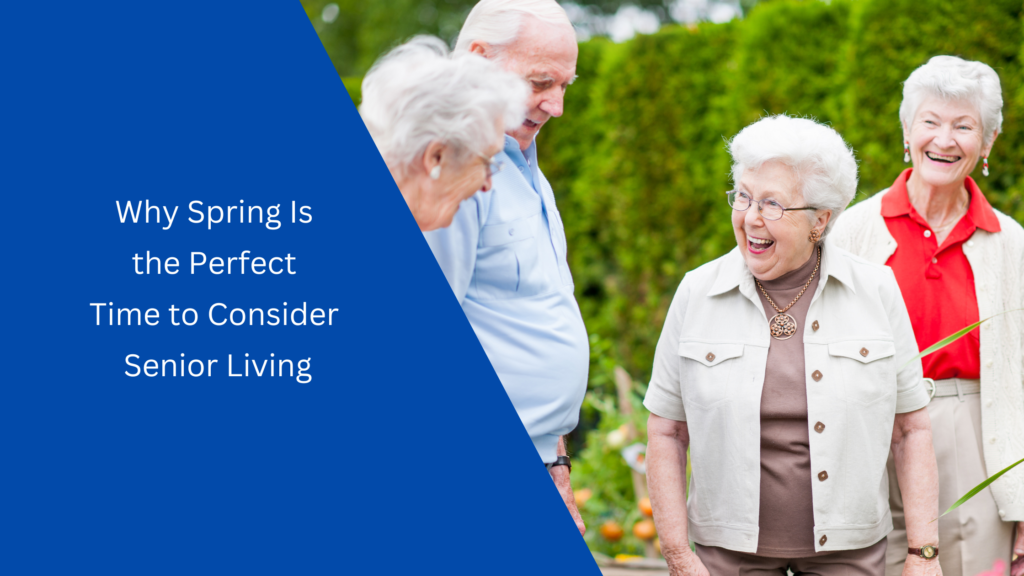 Why Spring Is the Perfect Time to Consider Senior Living